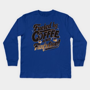 Fueled By Coffee and fanfiction Kids Long Sleeve T-Shirt